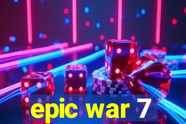 epic war 7